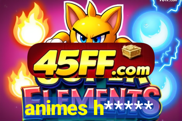 animes h*****